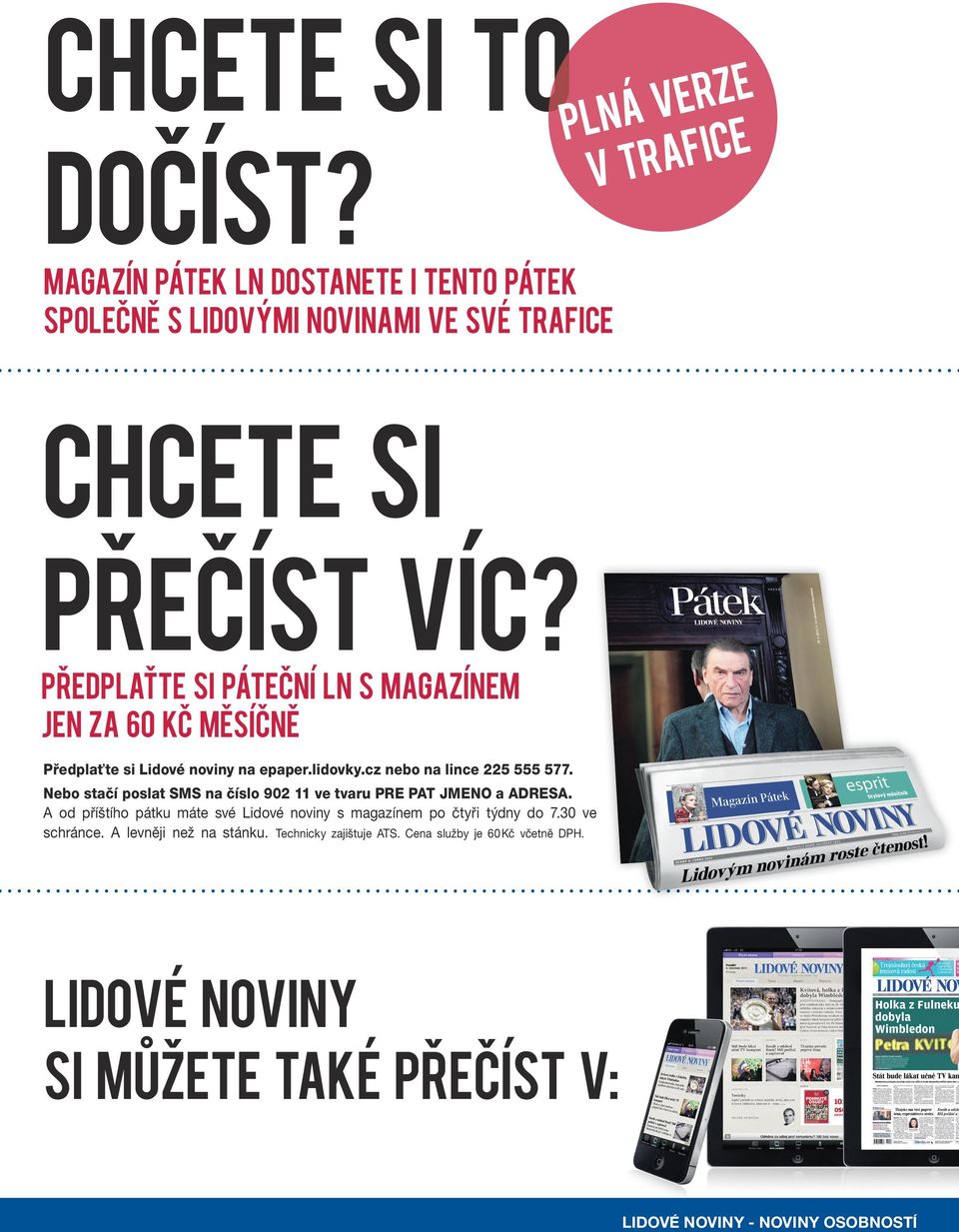 Nebo stačí poslat SMS na číslo 902 11 ve tvaru PRE PAT JMENO a ADRESA. A od příštího pátku máte své Lidové noviny s magazínem po čtyři týdny do 7.