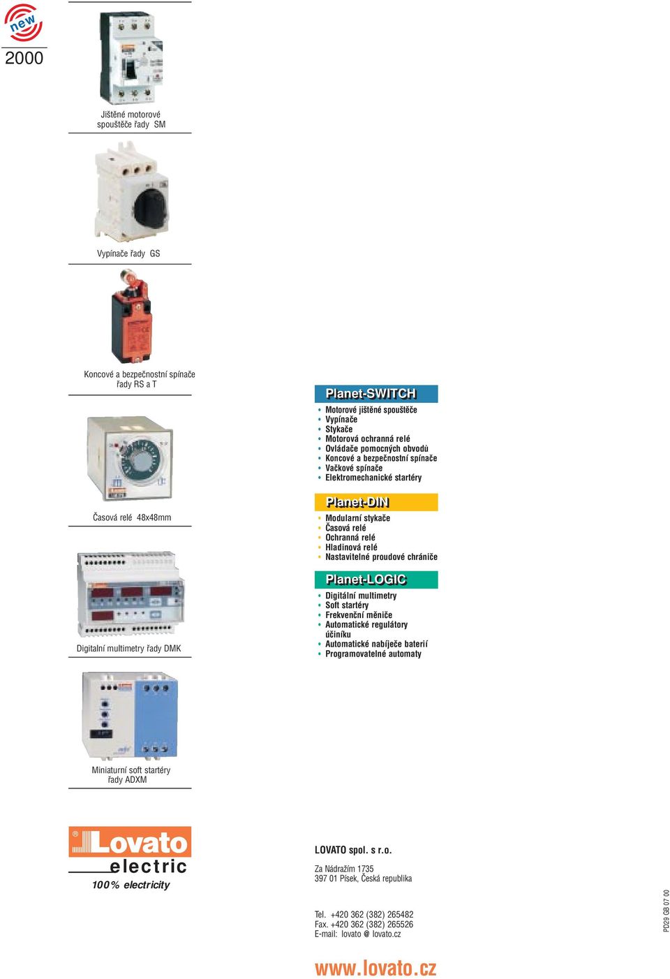 Hladinová relé Nastavitelné proudové chrániče Planet-LOGIC Digitální multimetry Soft startéry Frekvenční měniče Automatické regulátory účiníku Automatické nabíječe baterií Programovatelné automaty