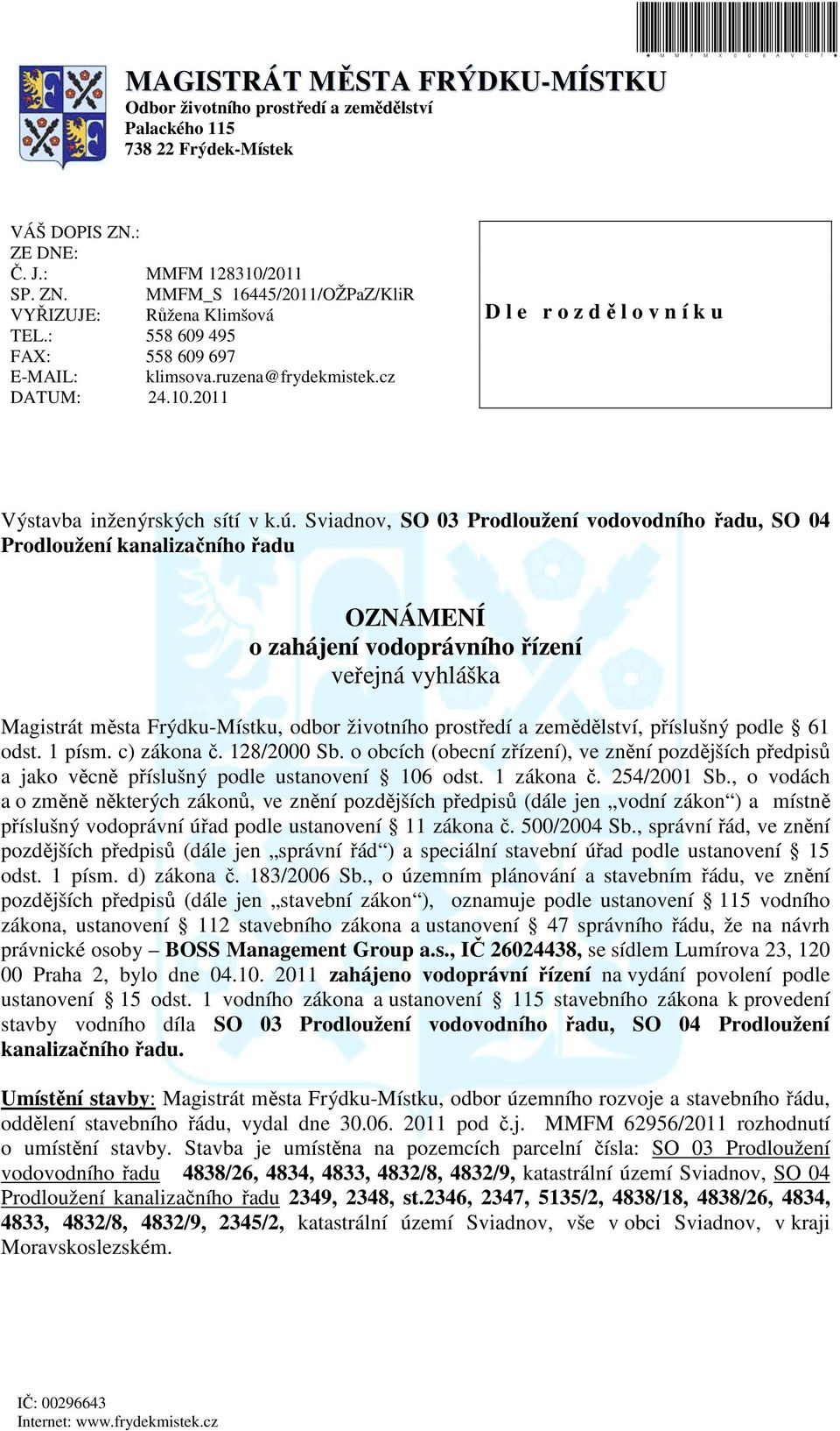 Sviadnov, SO 03 Prodloužení vodovodního řadu, SO 04 Prodloužení kanalizačního řadu OZNÁMENÍ o zahájení vodoprávního řízení veřejná vyhláška Magistrát města Frýdku-Místku, odbor životního prostředí a