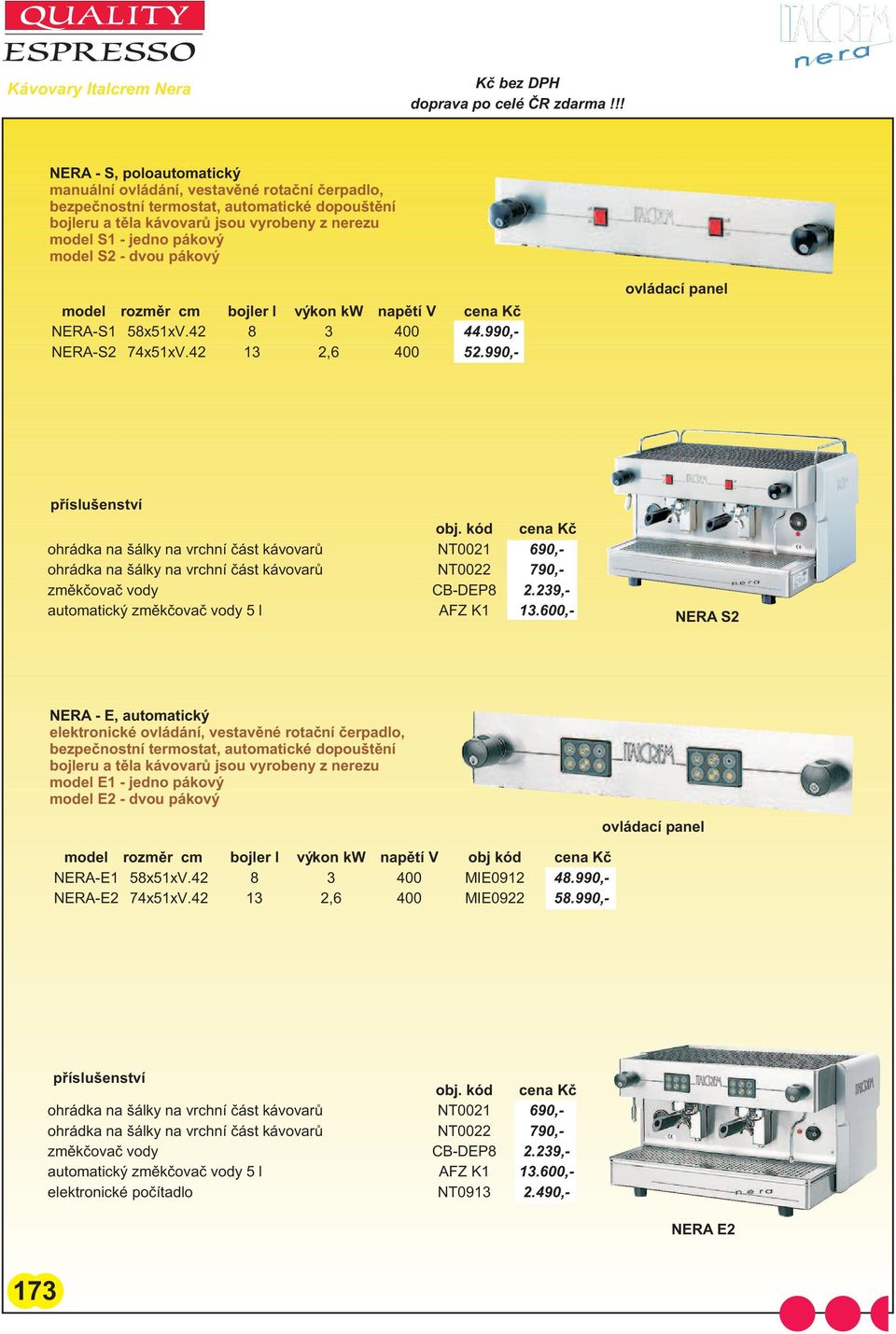 990,- NERA S2 NERA - E, automatický elektronické ovládání, vestavìné rotaèní èerpadlo, model E1 -