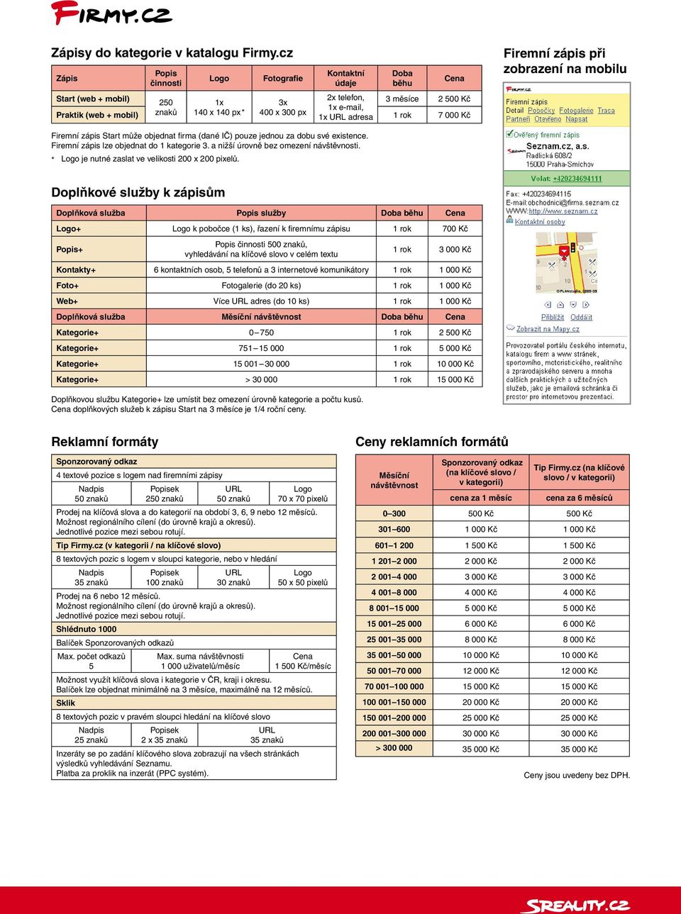 adresa 1 rok 7 000 Kč Cena Firemní zápis při zobrazení na mobilu Firemní zápis Start může objednat firma (dané IČ) pouze jednou za dobu své existence. Firemní zápis lze objednat do 1 kategorie 3.