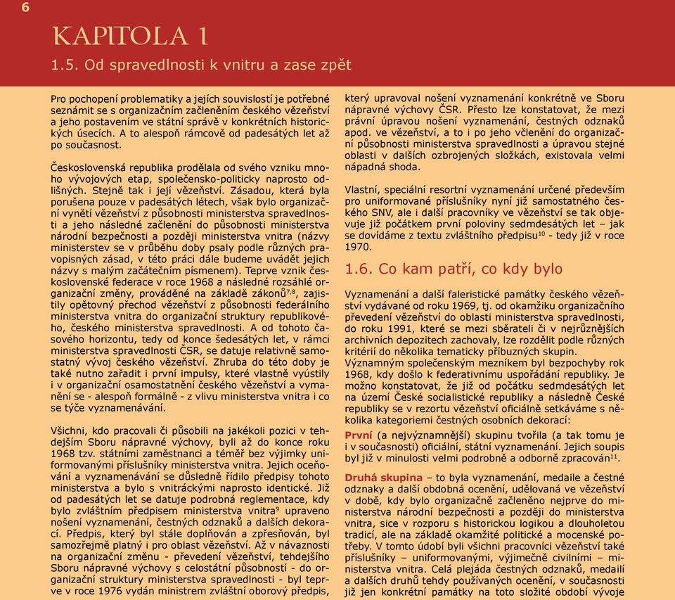 konkrétních historických úsecích. A to alespoň rámcově od padesátých let až po současnost.