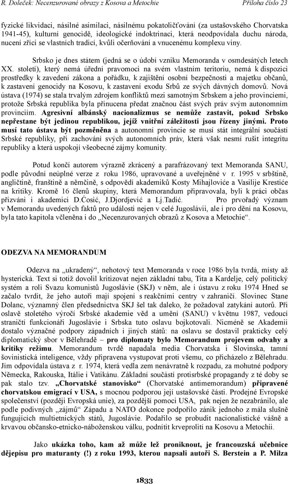 století), který nemá úřední pravomoci na svém vlastním teritoriu, nemá k dispozici prostředky k zavedení zákona a pořádku, k zajištění osobní bezpečnosti a majetku občanů, k zastavení genocidy na