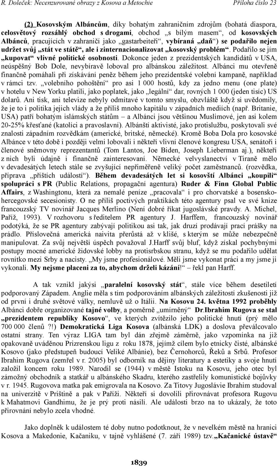 Dokonce jeden z prezidentských kandidátů v USA, neúspěšný Bob Dole, nevybíravě loboval pro albánskou záležitost.