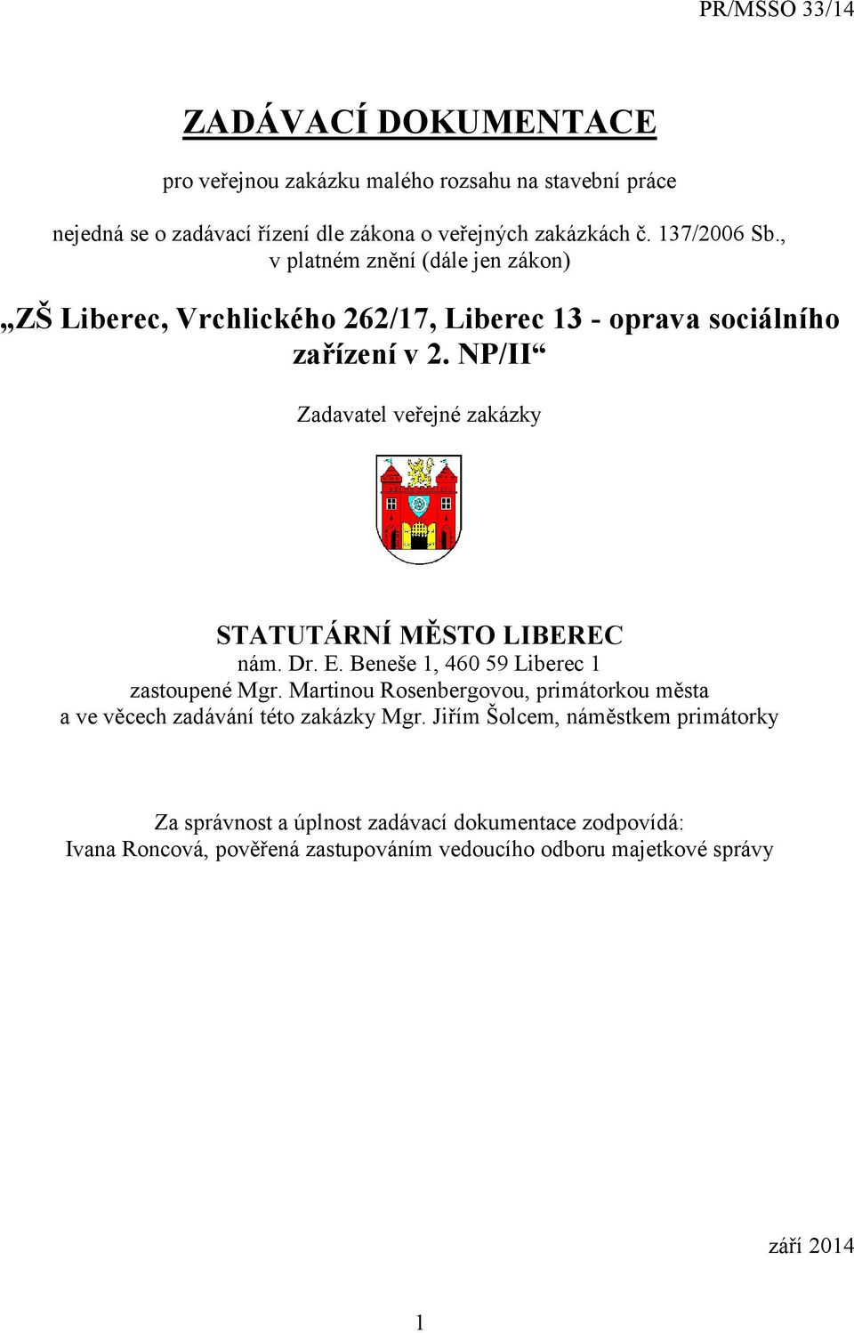 NP/II Zadavatel veřejné zakázky STATUTÁRNÍ MĚSTO LIBEREC nám. Dr. E. Beneše 1, 460 59 Liberec 1 zastoupené Mgr.