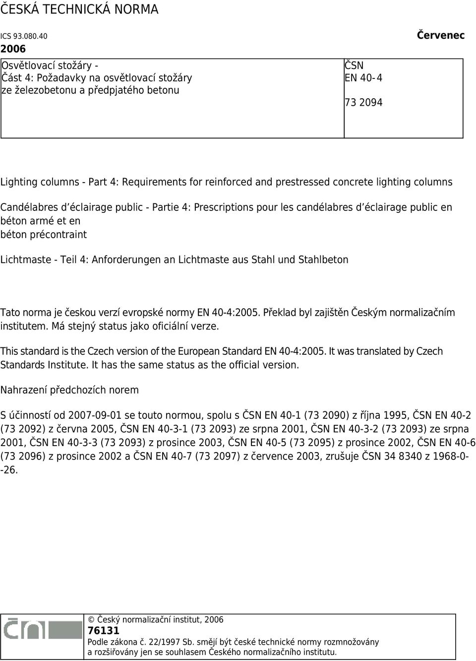 prestressed concrete lighting columns Candélabres d éclairage public - Partie 4: Prescriptions pour les candélabres d éclairage public en béton armé et en béton précontraint Lichtmaste - Teil 4: