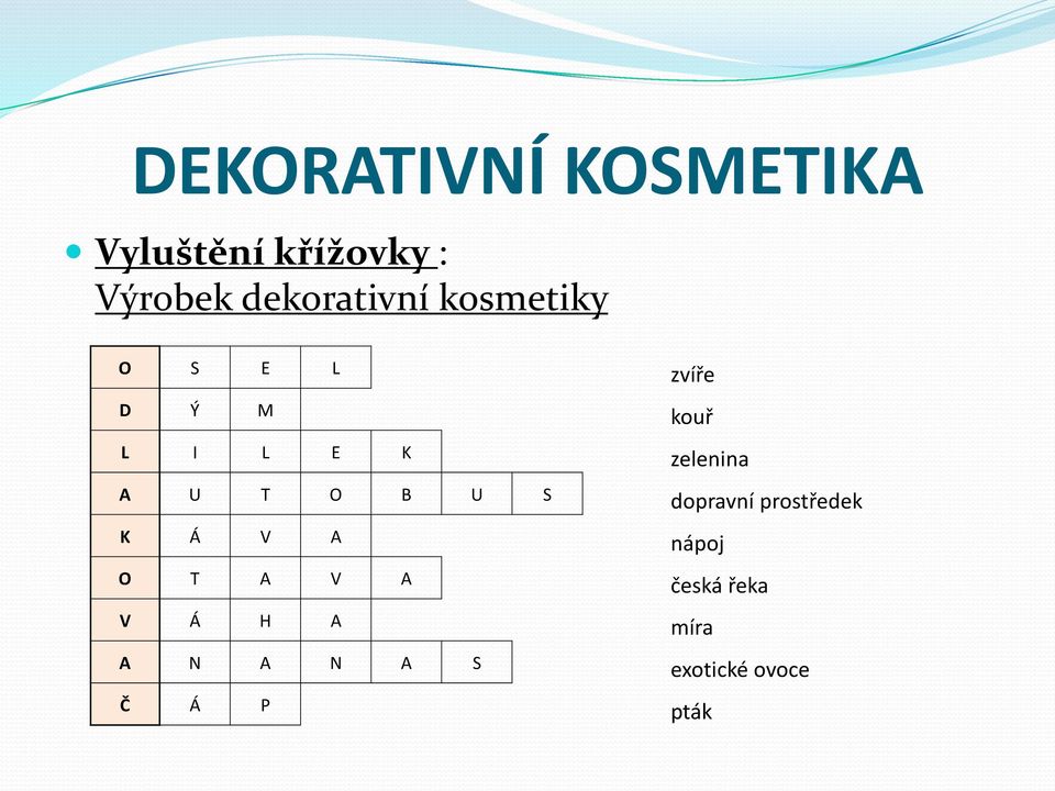 S dopravní prostředek K Á V A nápoj O T A V A česká