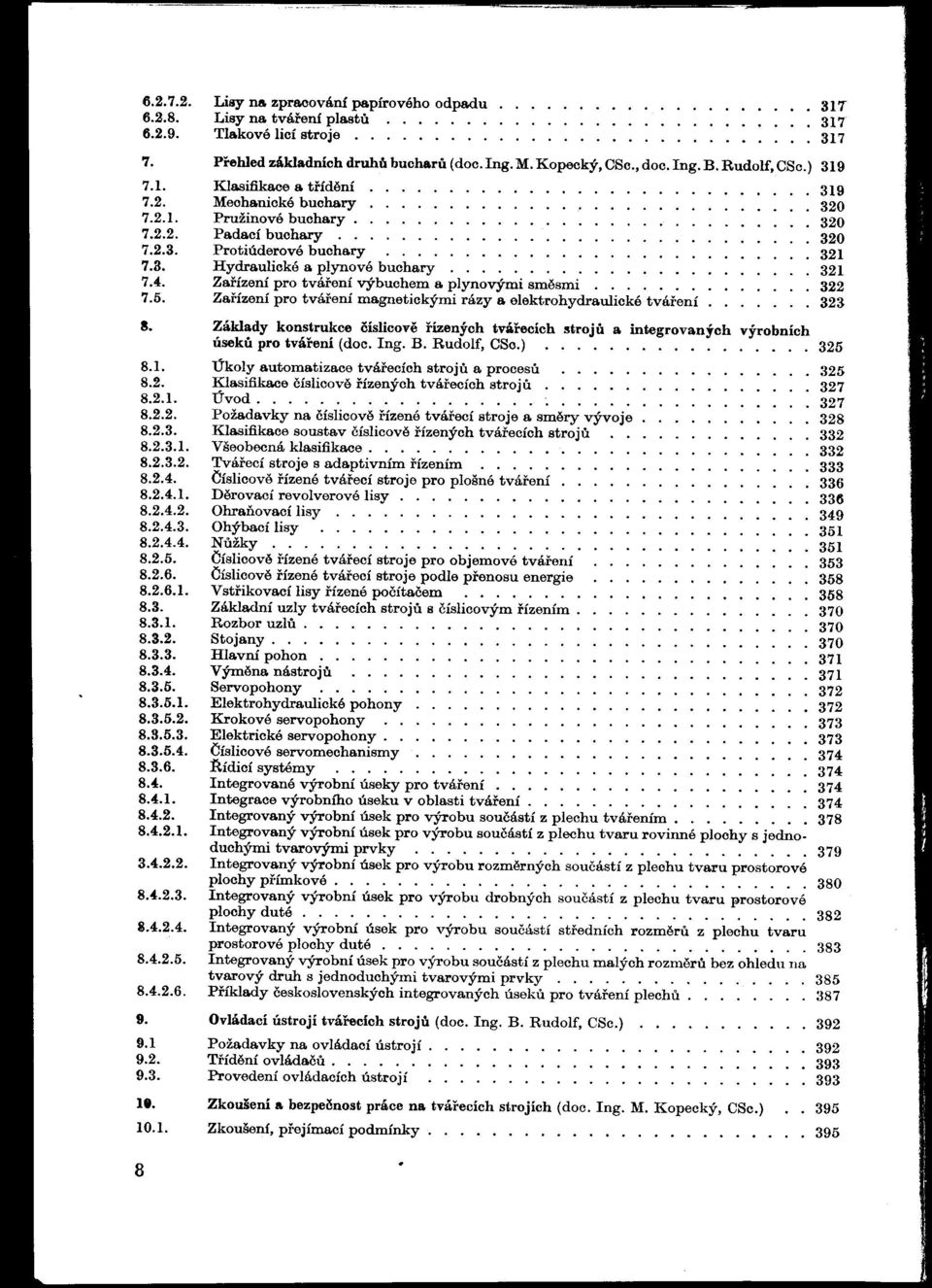 ............................. 320 7.2.3. Protiúderovébuchary........ 321 7.3. Hydraulické a plynové buchary....................... 321 7.4. Zafízení pro tváfení výbuchem a plynovými smésmi.............. 322 7.