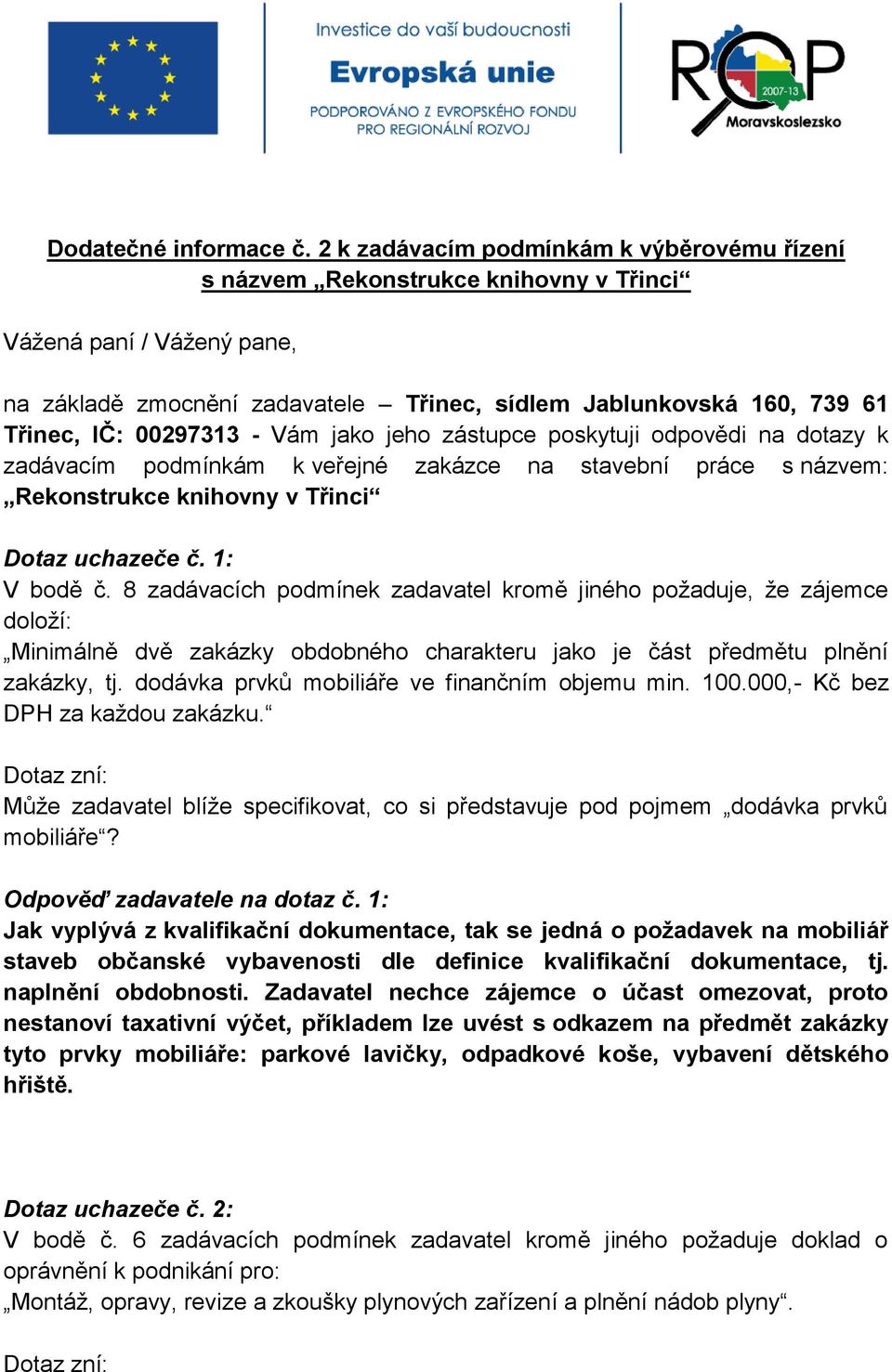 00297313 - Vám jako jeho zástupce poskytuji odpovědi na dotazy k zadávacím podmínkám k veřejné zakázce na stavební práce s názvem: Rekonstrukce knihovny v Třinci Dotaz uchazeče č. 1: V bodě č.