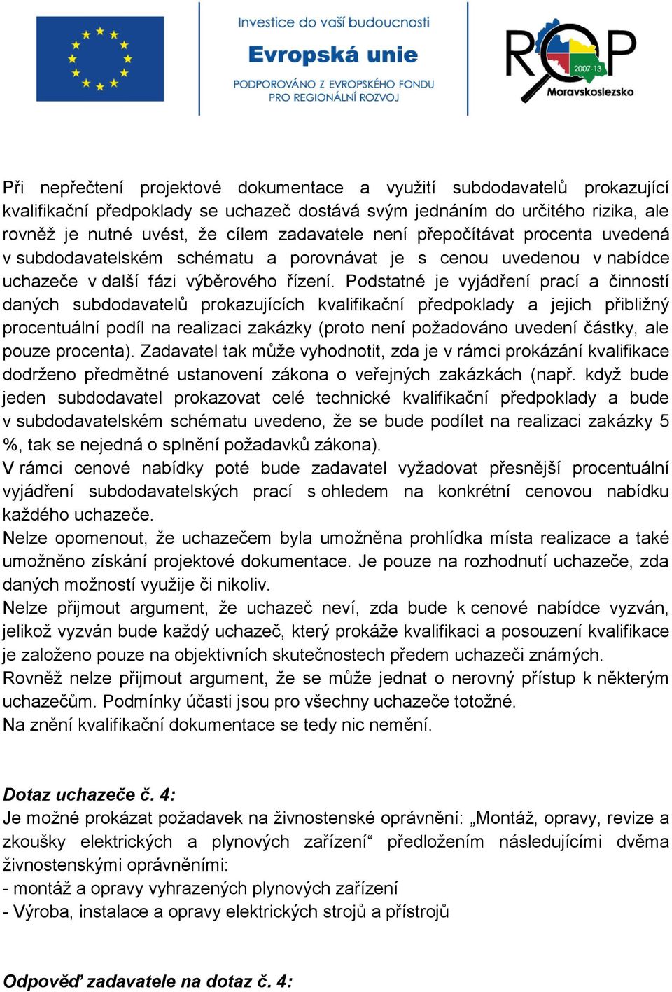Podstatné je vyjádření prací a činností daných subdodavatelů prokazujících kvalifikační předpoklady a jejich přibližný procentuální podíl na realizaci zakázky (proto není požadováno uvedení částky,