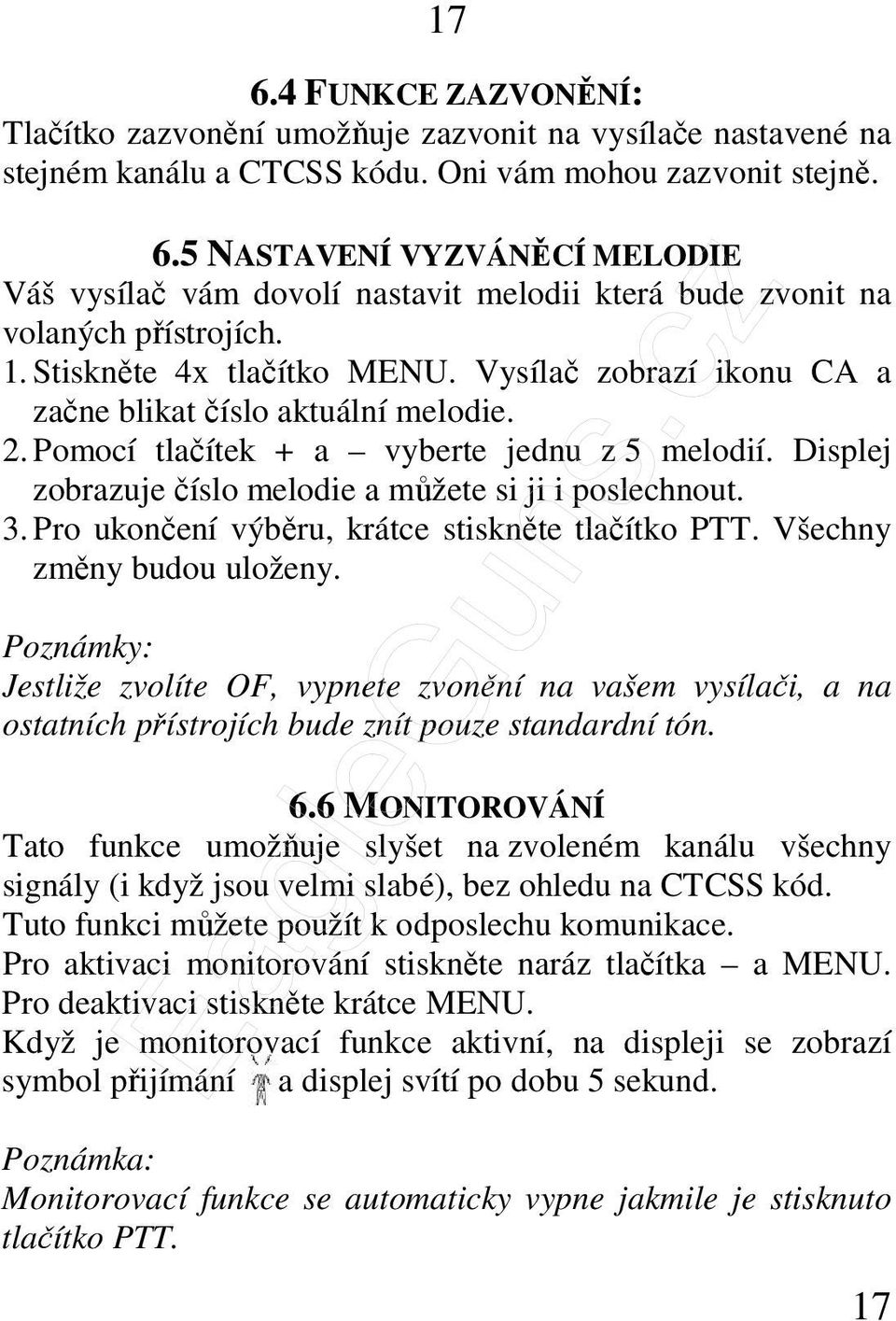 Displej zobrazuje číslo melodie a můžete si ji i poslechnout. 3. Pro ukončení výběru, krátce stiskněte tlačítko PTT. Všechny změny budou uloženy.