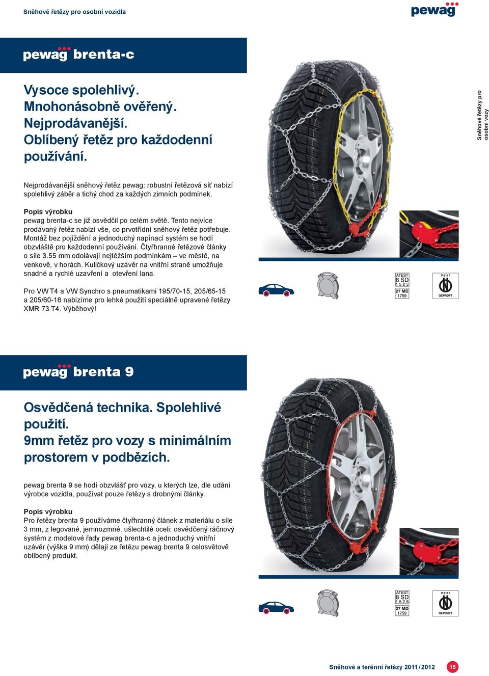 Tento nejvíce prodávaný řetěz nabízí vše, co prvotřídní sněhový řetěz potřebuje. Montáž bez pojíždění a jednoduchý napínací systém se hodí obzvláště pro každodenní používání.