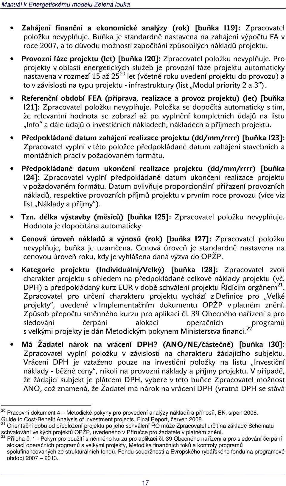 Provozní fáze projektu (let) [buňka I20]: Zpracovatel položku nevyplňuje.