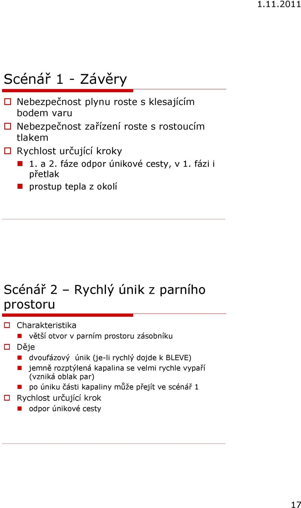 fázi i přetlak prostup tepla z okolí Scénář 2 Rychlý únik z parního prostoru Charakteristika větší otvor v parním prostoru