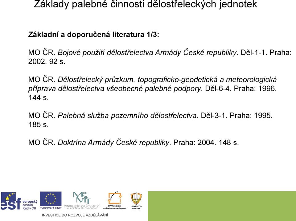 Dělostřelecký průzkum, topograficko-geodetická a meteorologická příprava dělostřelectva všeobecné palebné podpory.