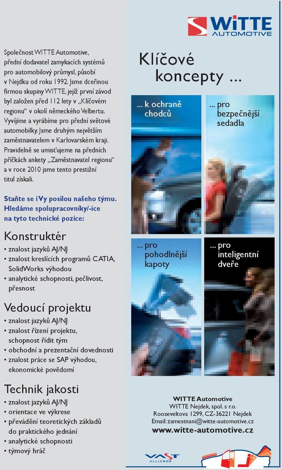 Jsme druhým největším zaměstnavatelem v Karlovarském kraji. Pravidelně se umisťujeme na předních příčkách ankety Zaměstnavatel regionu a v roce 2010 jsme tento prestižní titul získali.