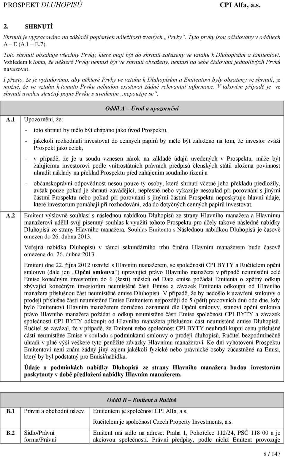 Vzhledem k tomu, že některé Prvky nemusí být ve shrnutí obsaženy, nemusí na sebe číslování jednotlivých Prvků navazovat.