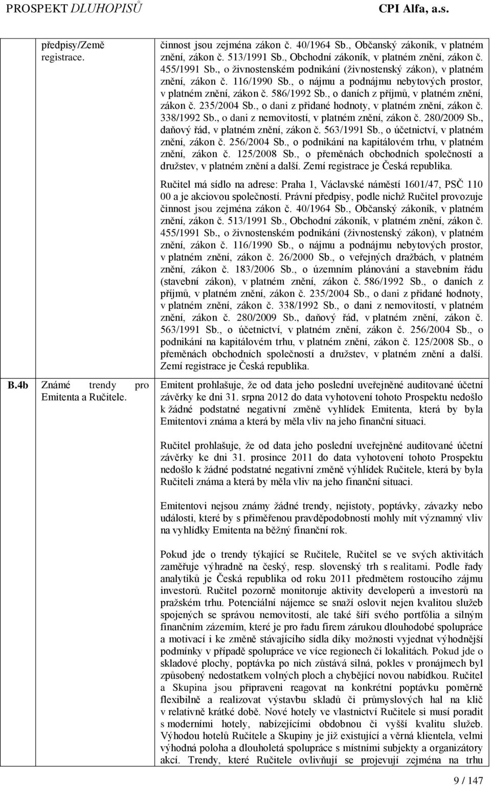 , o nájmu a podnájmu nebytových prostor, v platném znění, zákon č. 586/1992 Sb., o daních z příjmů, v platném znění, zákon č. 235/2004 Sb., o dani z přidané hodnoty, v platném znění, zákon č.