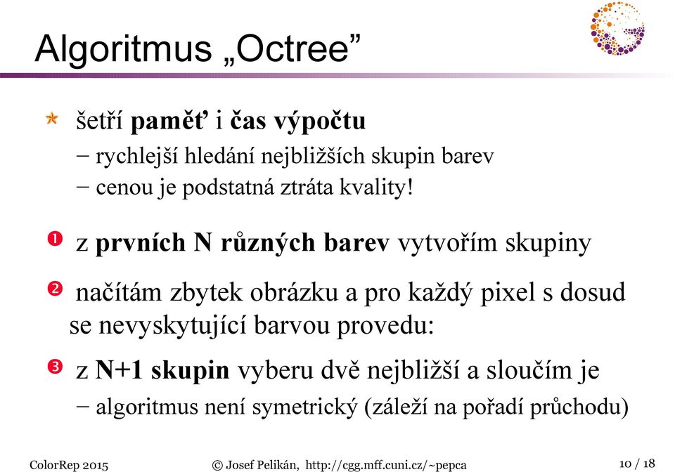 z prvních N různých barev vytvořím skupiny načítám zbytek obrázku a pro každý pixel s dosud se