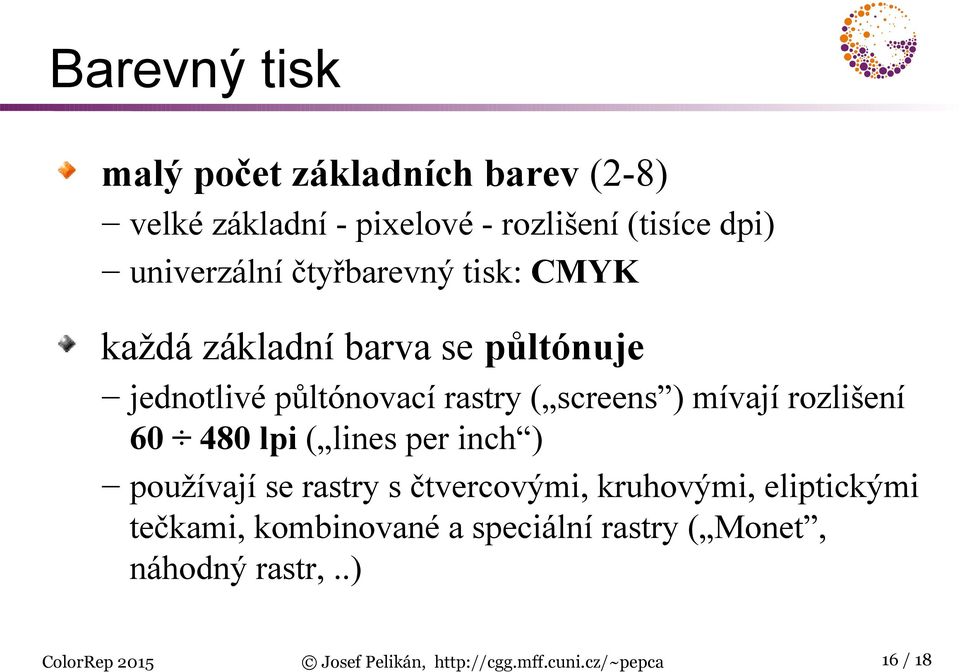 rozlišení 60 480 lpi ( lines per inch ) používají se rastry s čtvercovými, kruhovými, eliptickými tečkami,