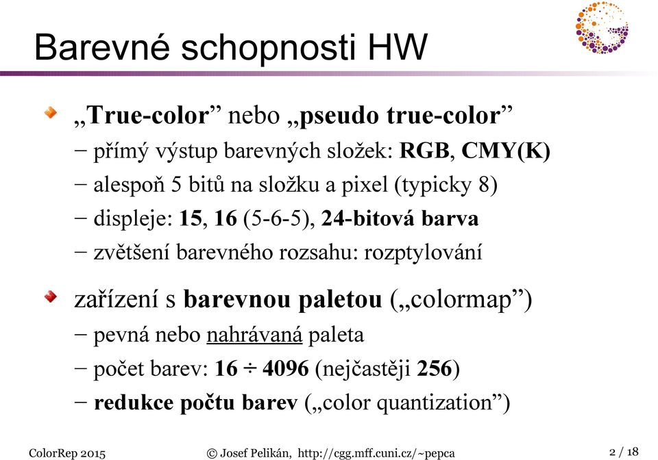 rozptylování zařízení s barevnou paletou ( colormap ) pevná nebo nahrávaná paleta počet barev: 16 4096