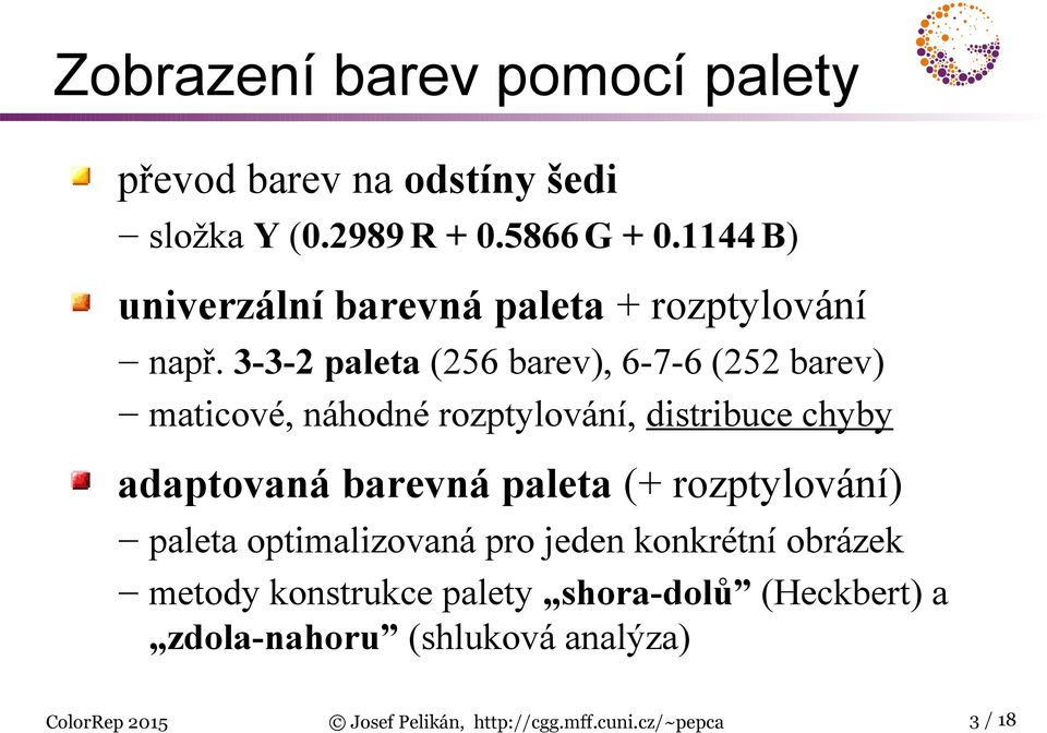 3-3-2 paleta (256 barev), 6-7-6 (252 barev) maticové, náhodné rozptylování, distribuce chyby adaptovaná barevná paleta