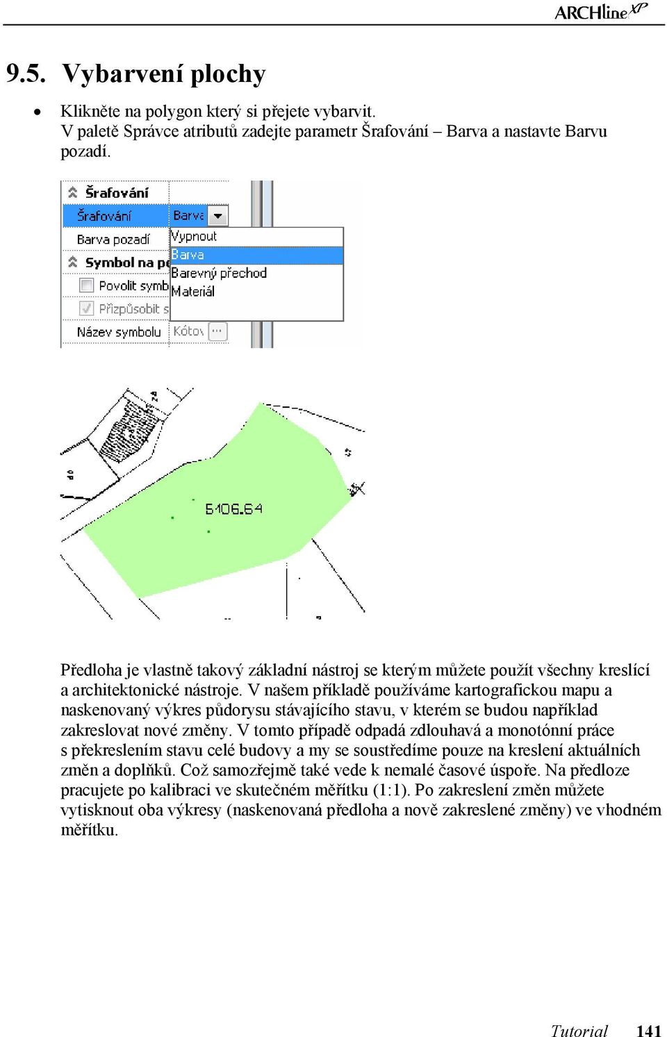 V našem příkladě používáme kartografickou mapu a naskenovaný výkres půdorysu stávajícího stavu, v kterém se budou například zakreslovat nové změny.