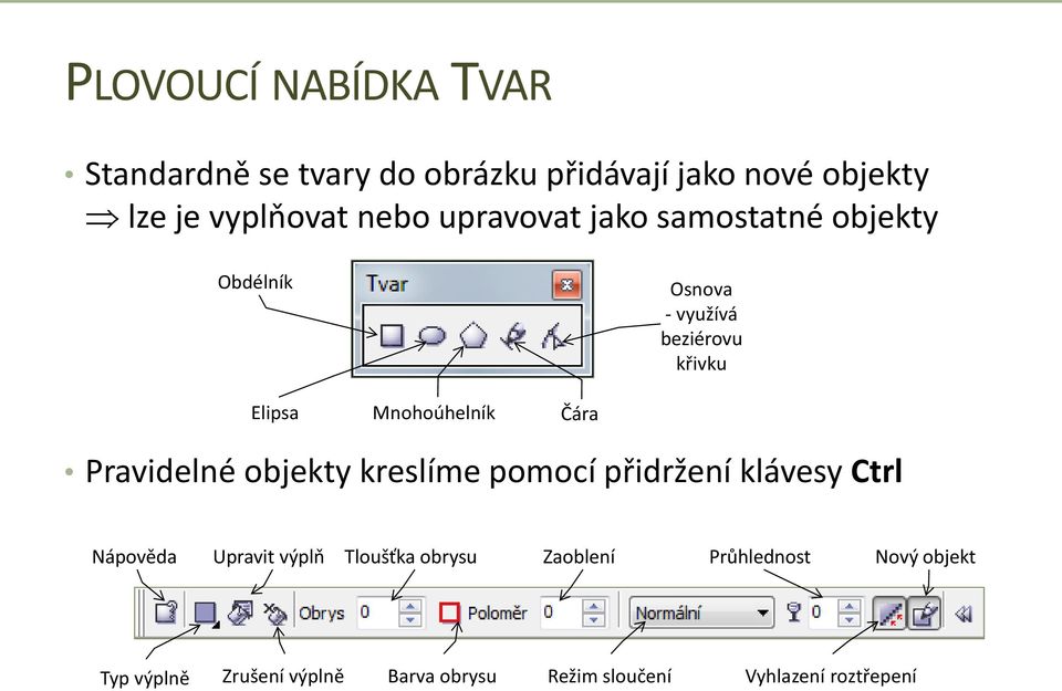 Pravidelné objekty kreslíme pomocí přidržení klávesy Ctrl Nápověda Upravit výplň Tloušťka obrysu