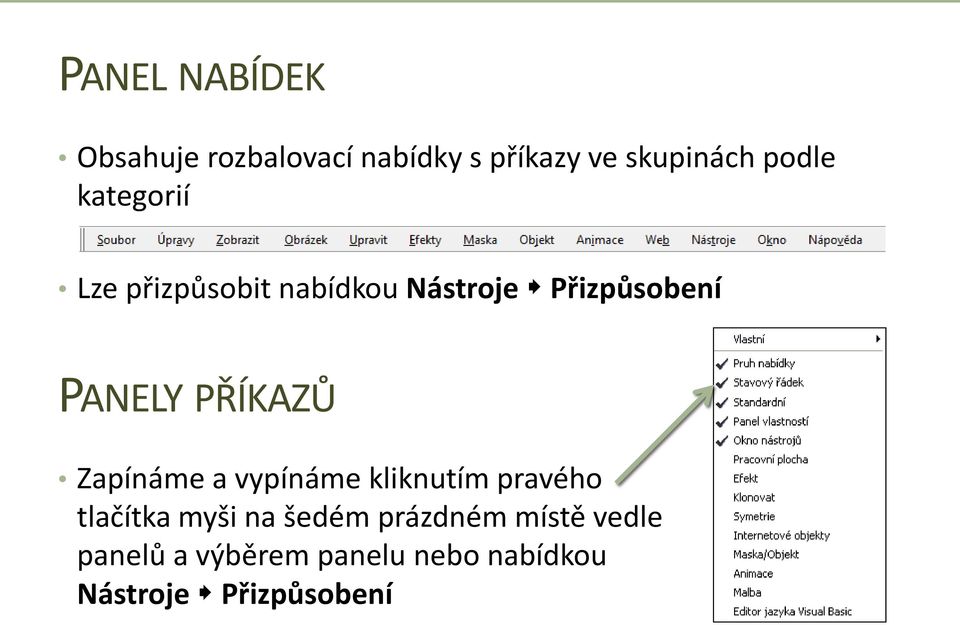 Zapínáme a vypínáme kliknutím pravého tlačítka myši na šedém prázdném