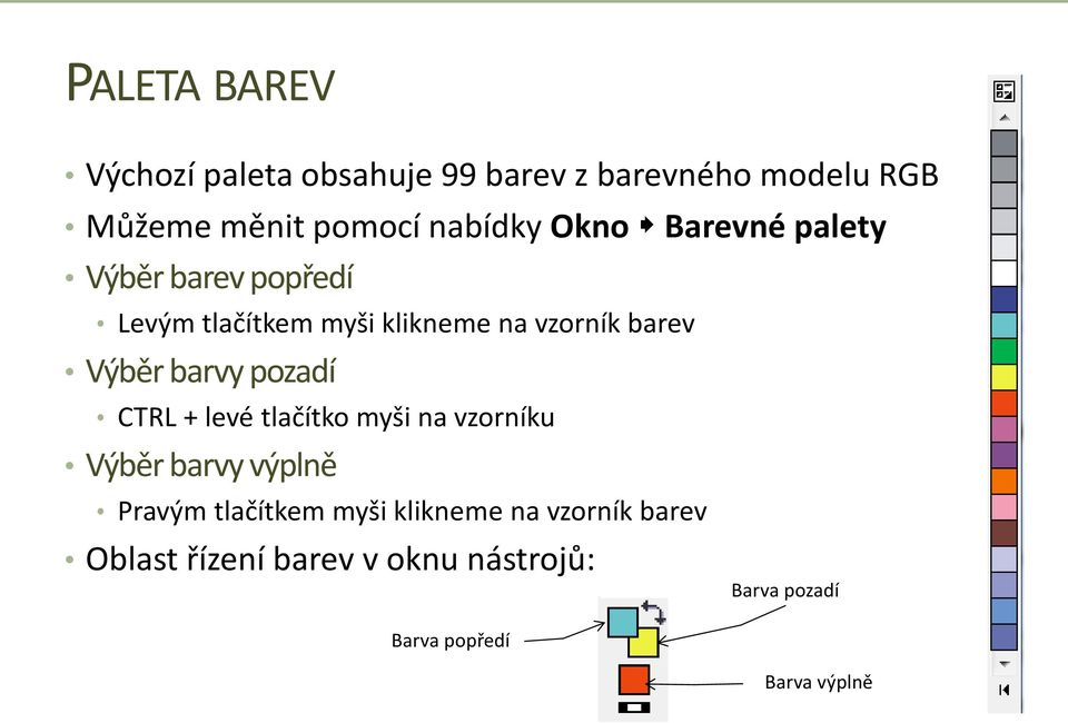 Výběr barvy pozadí CTRL + levé tlačítko myši na vzorníku Výběr barvy výplně Pravým tlačítkem