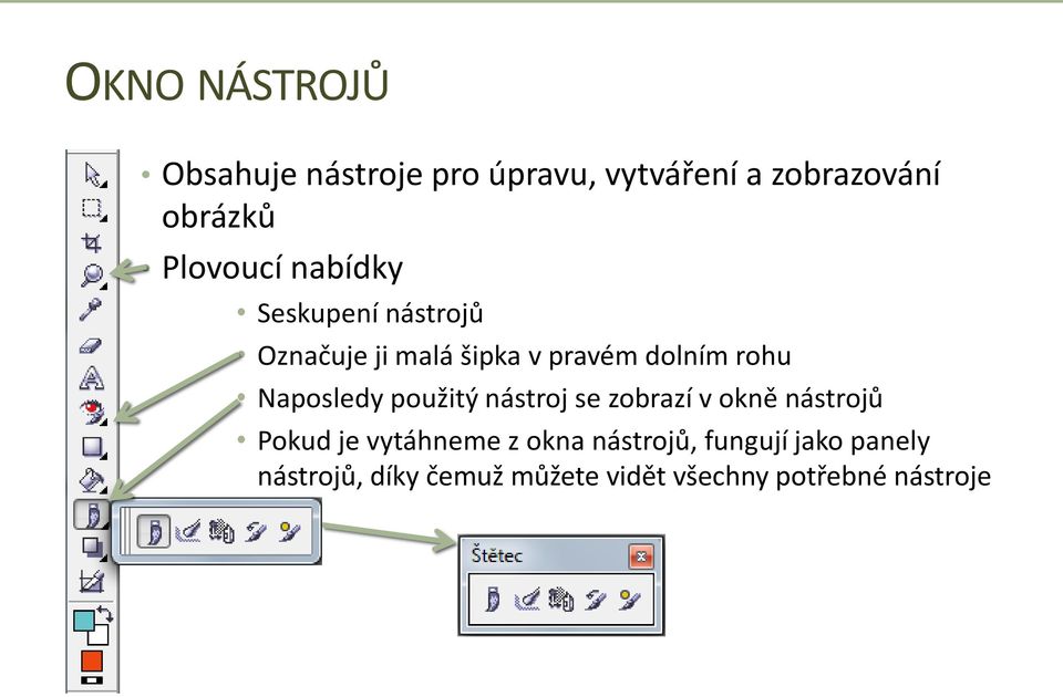 Naposledy použitý nástroj se zobrazí v okně nástrojů Pokud je vytáhneme z okna