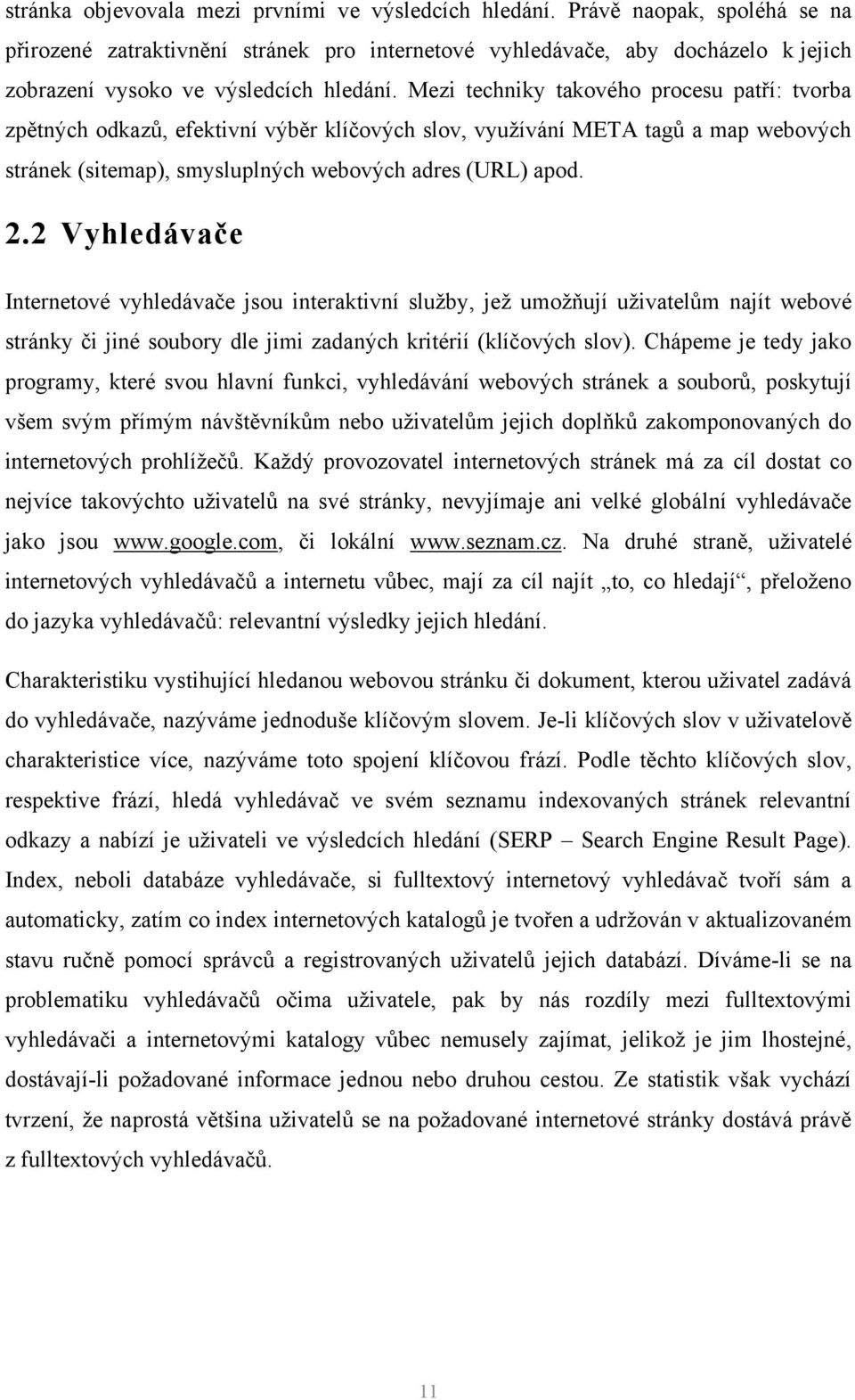 Mezi techniky takového procesu patří: tvorba zpětných odkazů, efektivní výběr klíčových slov, využívání META tagů a map webových stránek (sitemap), smysluplných webových adres (URL) apod. 2.