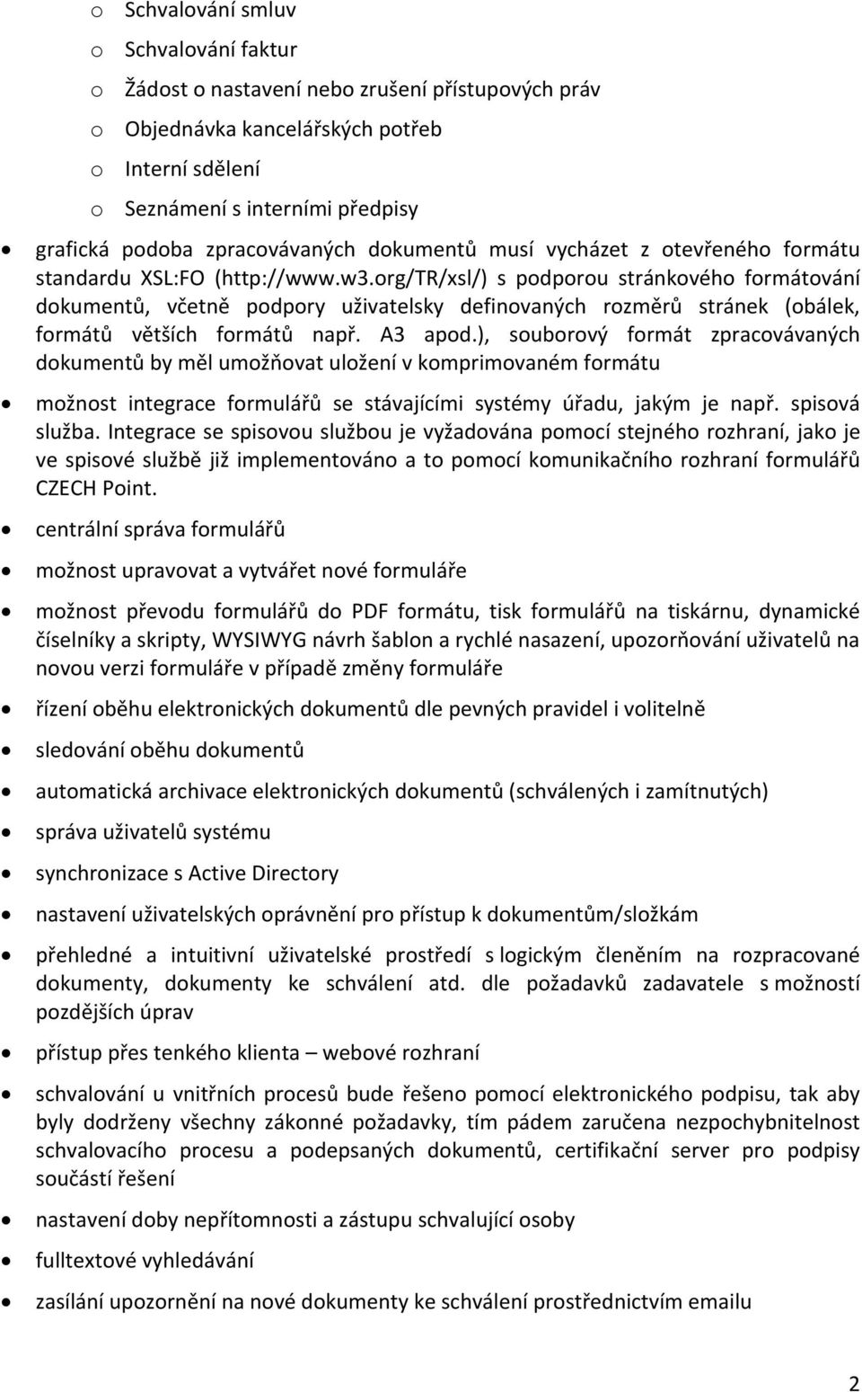 org/tr/xsl/) s podporou stránkového formátování dokumentů, včetně podpory uživatelsky definovaných rozměrů stránek (obálek, formátů větších formátů např. A3 apod.