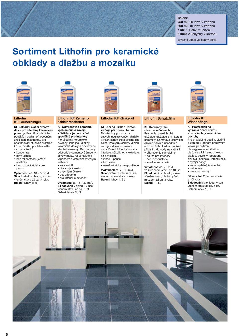 Pro základní čištění použitých podlah při obecném znečištění mastnotou, pro odstraňování ztuhlých prostředků pro údržbu podlah a lešticích prostředků.
