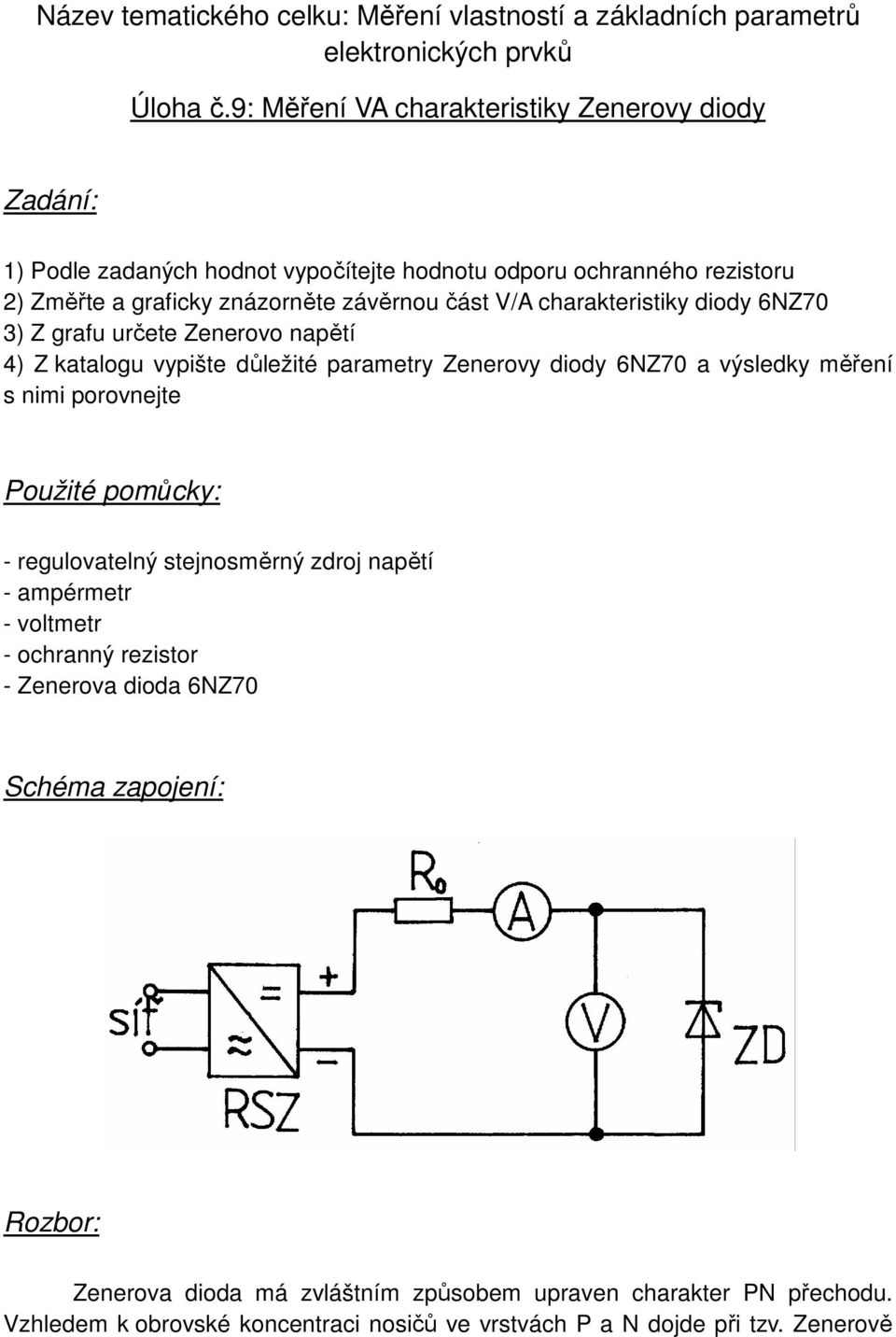 charakteristiky diody 6N70 3) grafu určete enerovo napětí 4) katalogu vypište důležité parametry enerovy diody 6N70 a výsledky měření s nimi porovnejte Použité pomůcky: -