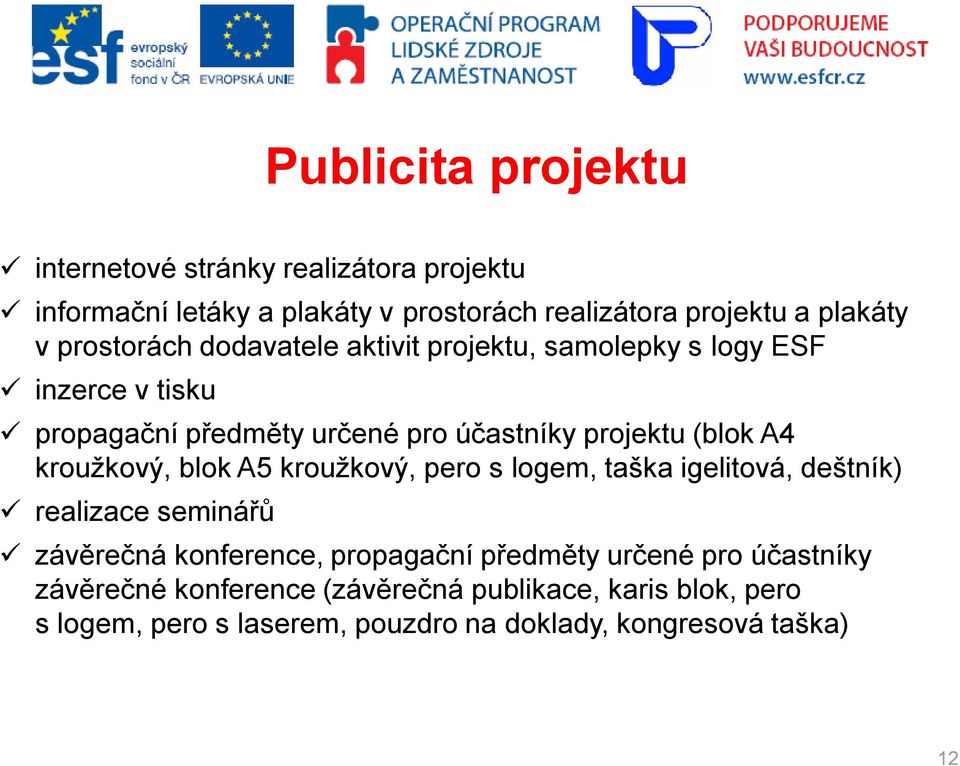 kroužkový, blok A5 kroužkový, pero s logem, taška igelitová, deštník) realizace seminářů závěrečná konference, propagační předměty