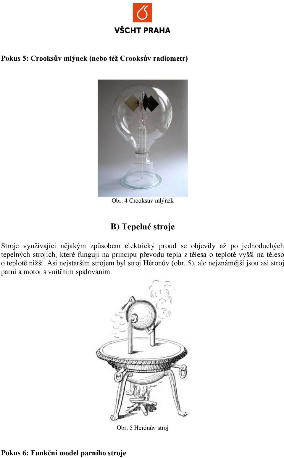 jednoduchých tepelných strojích, které fungují na principu převodu tepla z tělesa o teplotě vyšší na těleso o teplotě