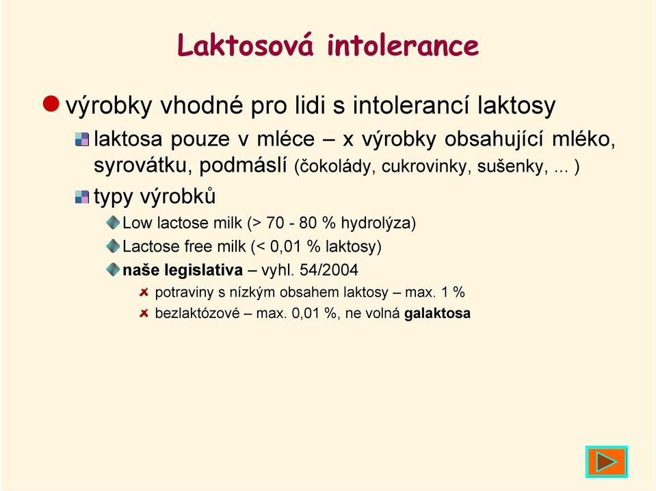 .. ) typy výrobků Low lactose milk (> 70-80 % hydrolýza) Lactose free milk (< 0,01 % laktosy)
