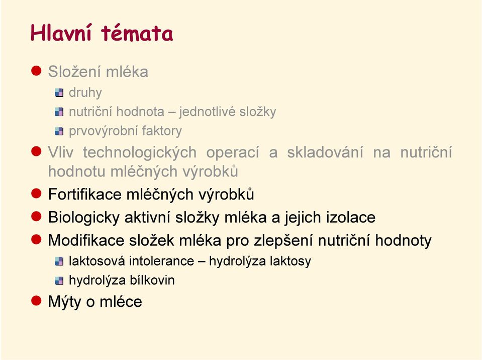 mléčných výrobků Biologicky aktivní složky mléka a jejich izolace Modifikace složek mléka