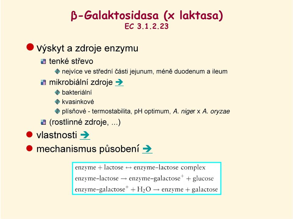 jejunum, méně duodenum a ileum mikrobiální zdroje bakteriální