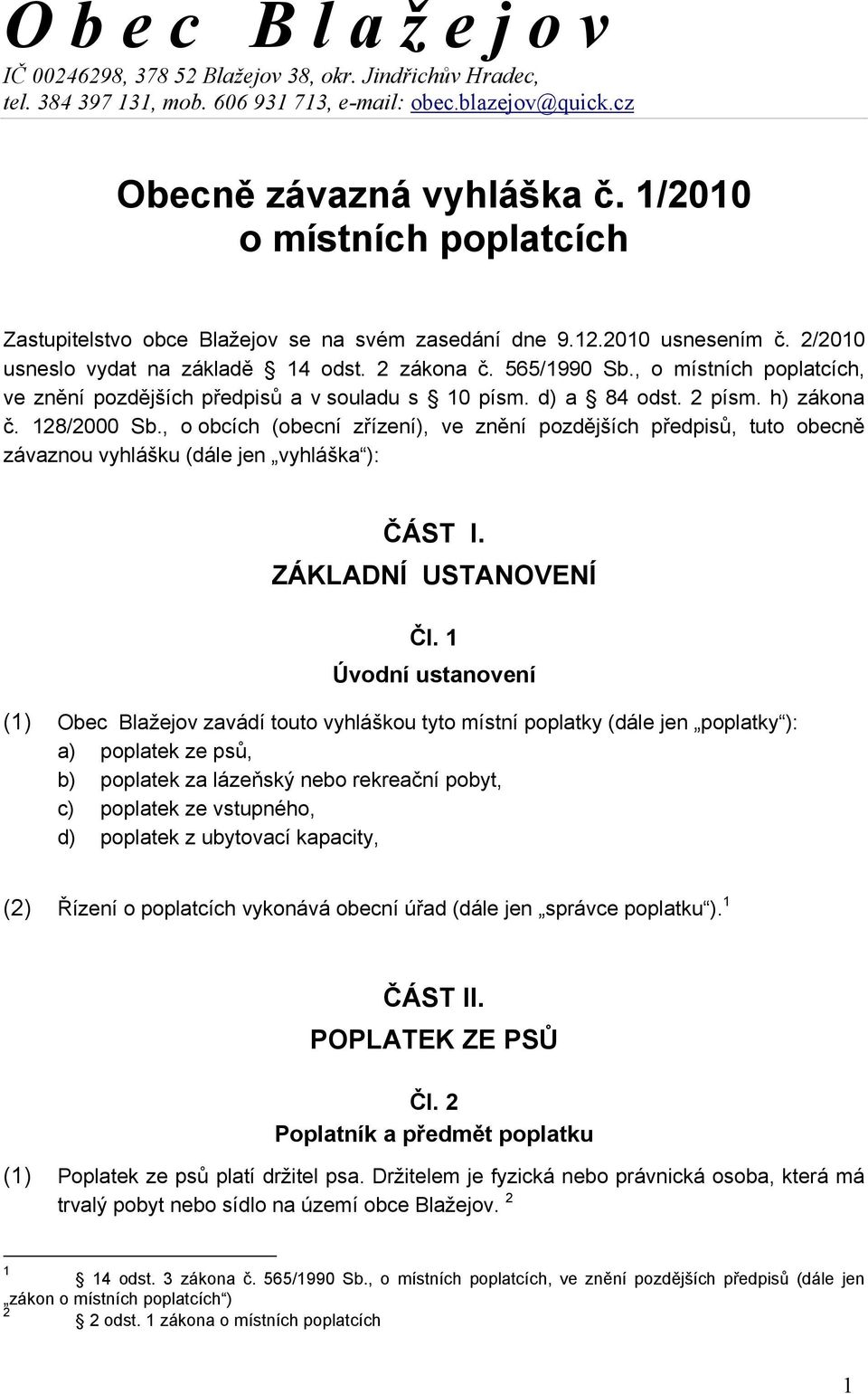 , o místních poplatcích, ve znění pozdějších předpisů a v souladu s 10 písm. d) a 84 odst. 2 písm. h) zákona č. 128/2000 Sb.