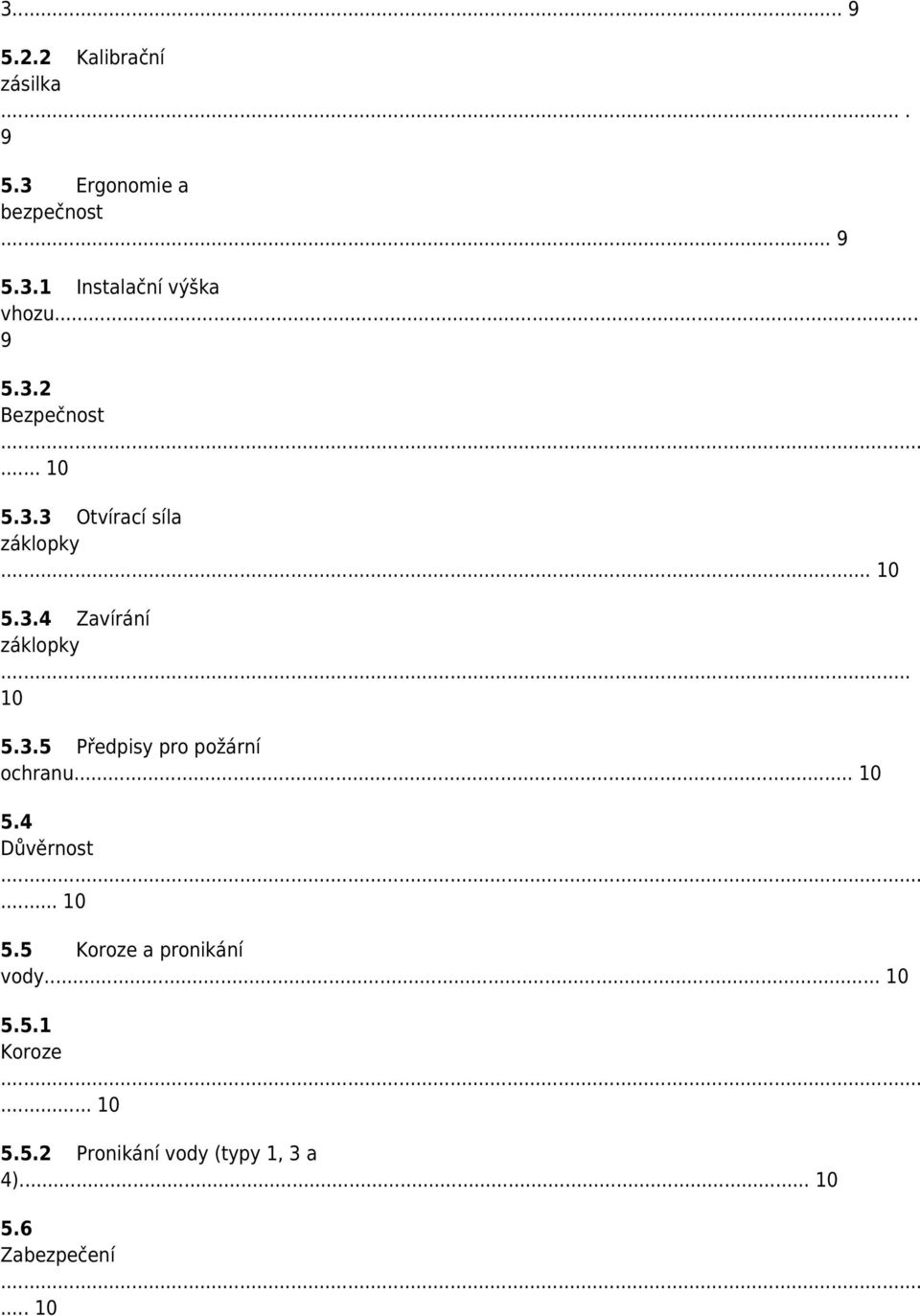 .. 10 5.4 Důvěrnost... 10 5.5 Koroze a pronikání vody... 10 5.5.1 Koroze... 10 5.5.2 Pronikání vody (typy 1, 3 a 4).