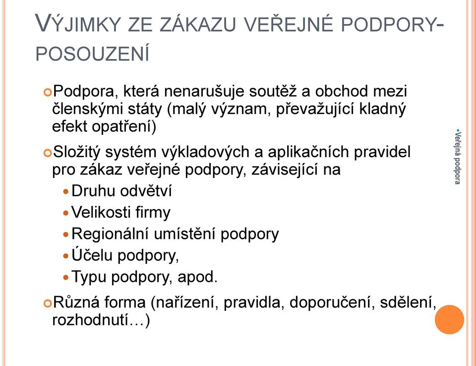 pravidel pro zákaz veřejné podpory, závisející na Druhu odvětví Velikosti firmy Regionální umístění