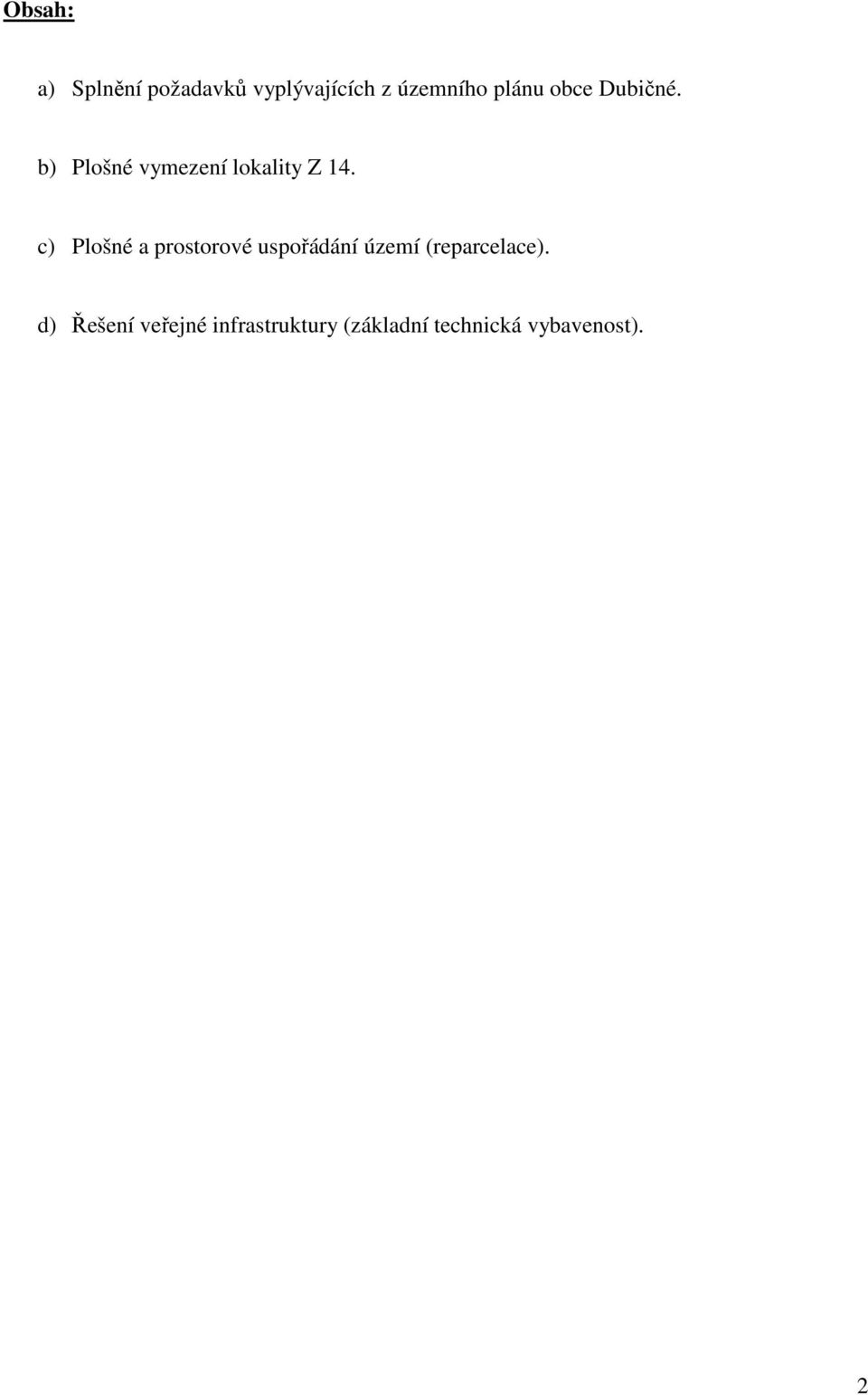 c) Plošné a prostorové uspořádání území (reparcelace).