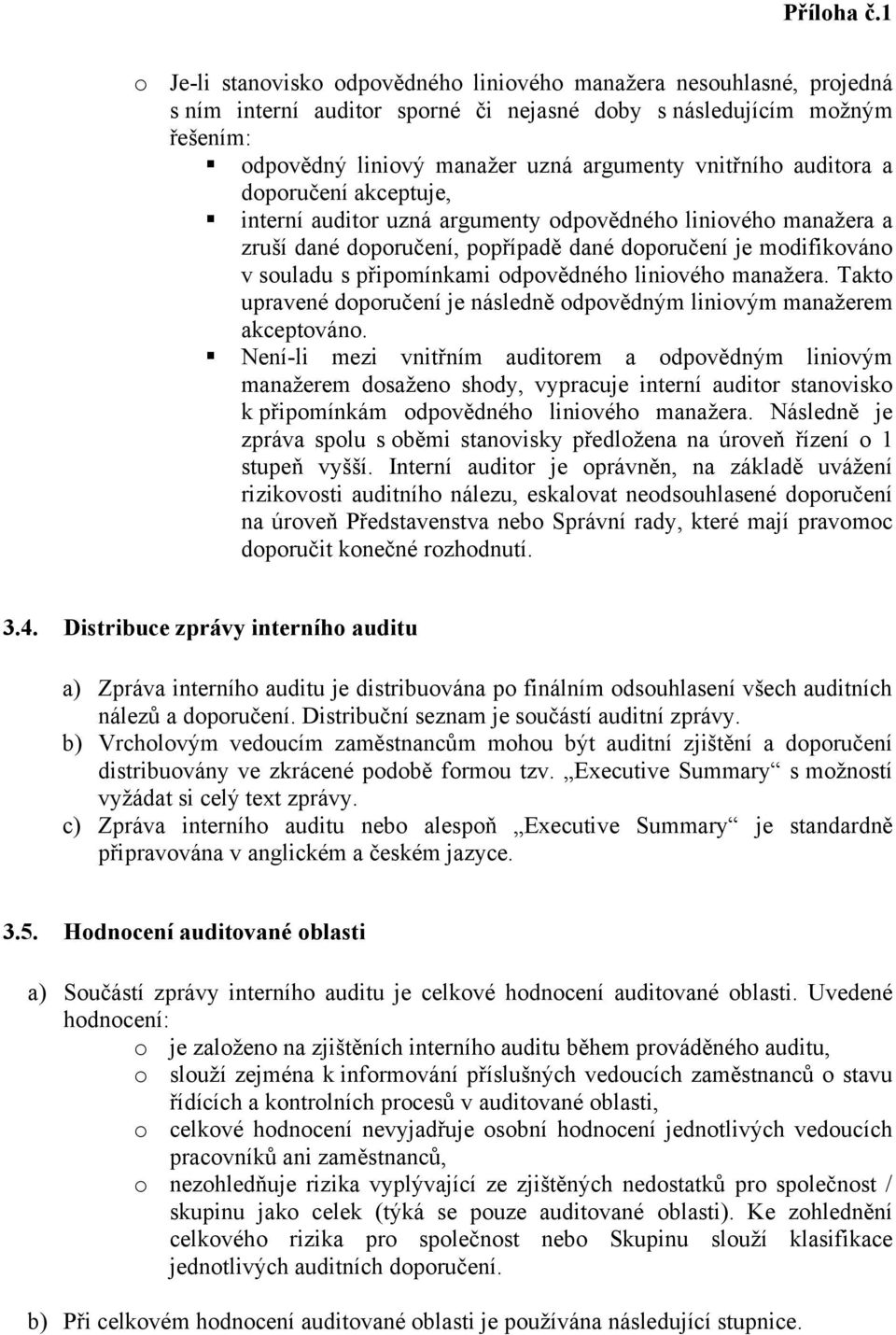 liniového manažera. Takto upravené doporučení je následně odpovědným liniovým manažerem akceptováno.