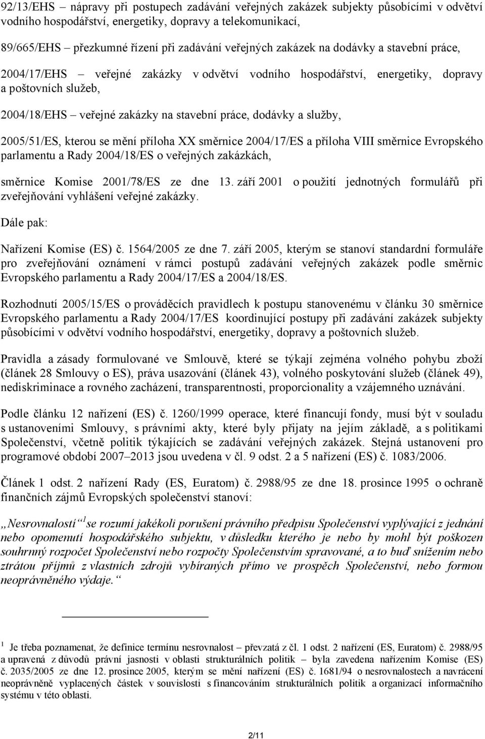 služby, 2005/51/ES, kterou se mění příloha XX směrnice 2004/17/ES a příloha VIII směrnice Evropského parlamentu a Rady 2004/18/ES o veřejných zakázkách, směrnice Komise 2001/78/ES ze dne 13.