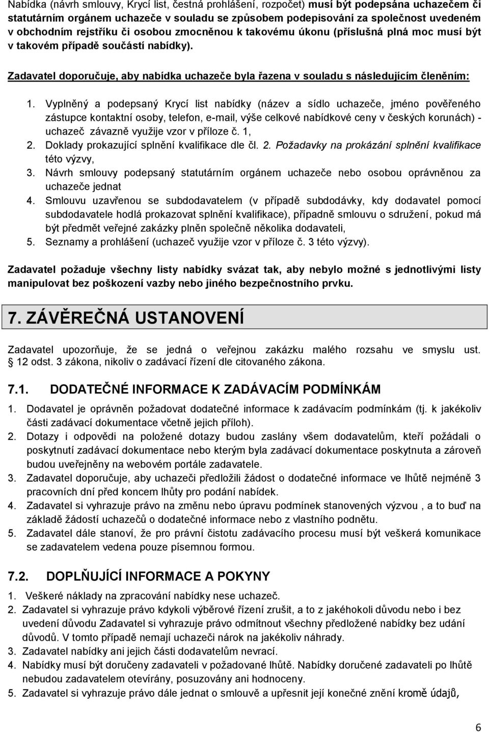 Zadavatel doporučuje, aby nabídka uchazeče byla řazena v souladu s následujícím členěním: 1.