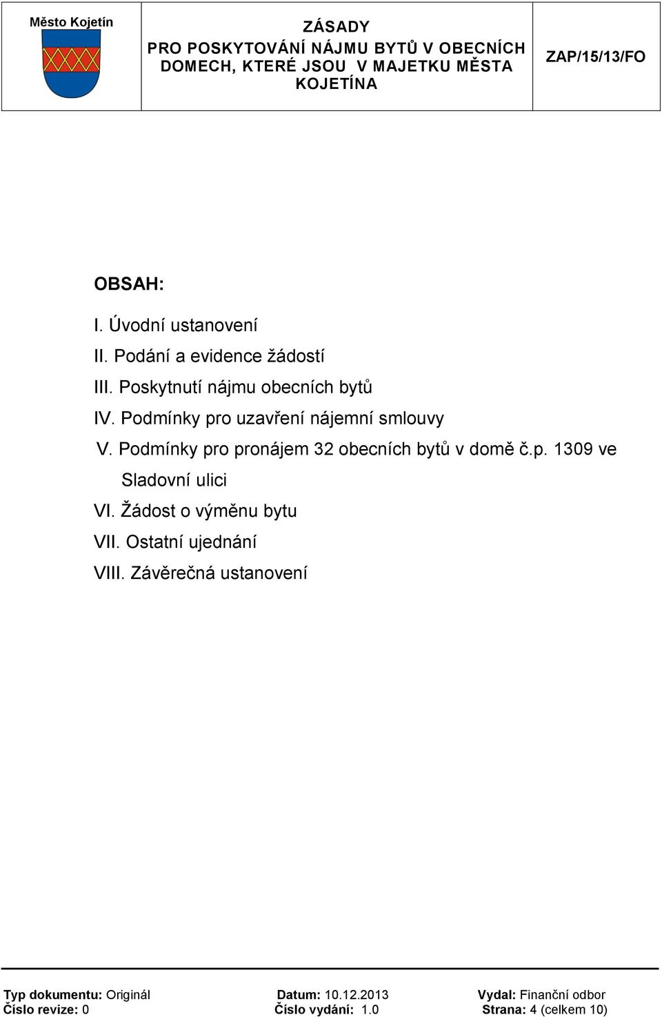 Podmínky pro pronájem 32 obecních bytů v domě č.p. 1309 ve Sladovní ulici VI.