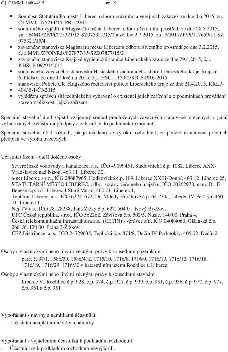 : MML/ZP/Pi/075321/15-SZ075321/15/2 a ze dne 2.7.2015, zn.: MML/ZP/Pi/117659/15-SZ 075321/15/4 závazného stanoviska Magistrátu m sta Liberecm odboru životního prost edí ze dne 3.2.2015,.j.