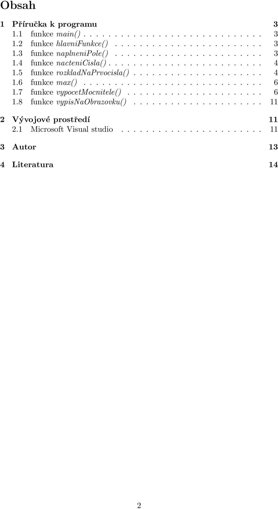 ............................ 6 1.7 funkce vypocetmocnitele()...................... 6 1.8 funkce vypisnaobrazovku().